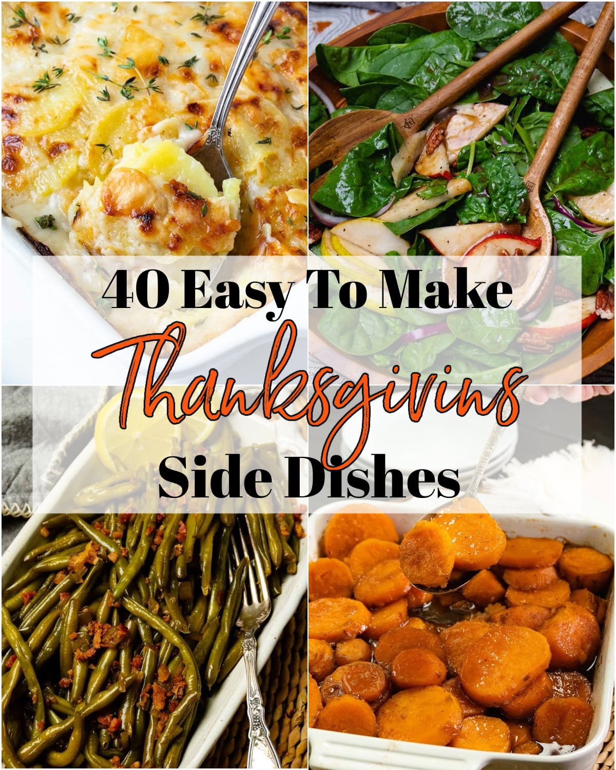 Four Thanksgiving side dishes: creamy potato casserole, spinach with chicken, green beans, and candied carrots. Pinterest pin for 40 Easy To