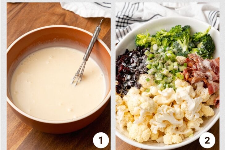Creamy dressing in a brown bowl with a whisk in photo 1 and cauliflower, broccoli, bacon, green onions, dried cranberries wwith salt and pepper in a white bowl in photo 2.