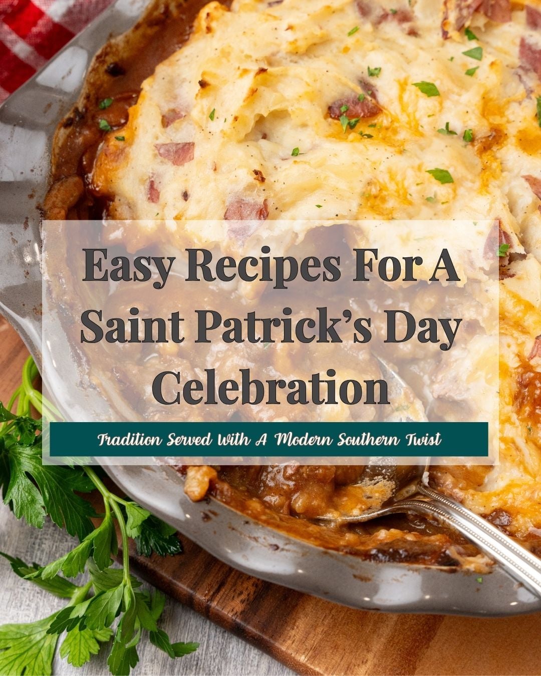 Easy Recipes For A Saint Patrick's Day Celebration: Creamy mashed potatoes with bacon and cheese in white bowl, garnished with parsley, Pint