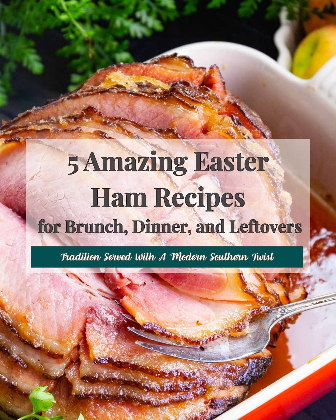 Five amazing Easter ham recipes featuring glazed, baked, and slow cooker ham options for brunch and dinner.